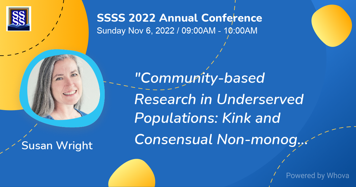 Susan Wright presents at SSSS 2022 Annual Conference – Community-based Research in Underserved Populations: KInk and Consensual Non-monogamy