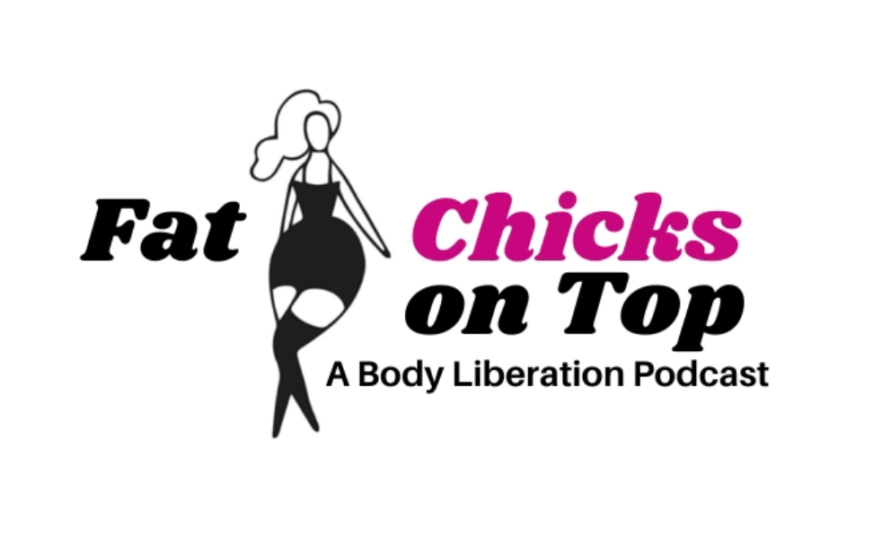 Fat Chicks on Top: A Body Liberation Podcast